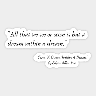 A Quote from "A Dream Within A Dream." by Edgar Allan Poe Sticker
